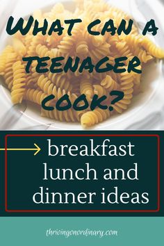 what can a teenager cook? breakfast lunch and dinner ideas