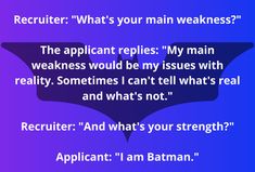 a batman quote that reads recruit what's your main weakness? the appliant applies my main weakness would be my issues with reality