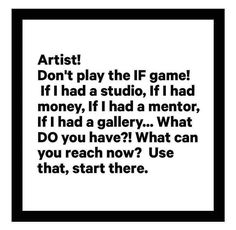 a black and white photo with the words artist don't play the if game