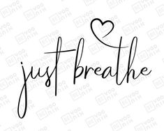 the word just breathe is written in black ink with a heart on top of it