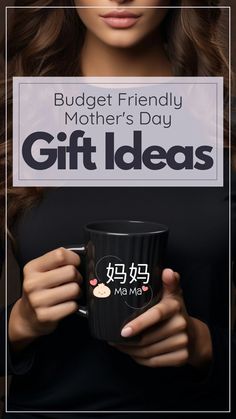 a woman holding a coffee mug with the words budget friendly mother's day gift ideas