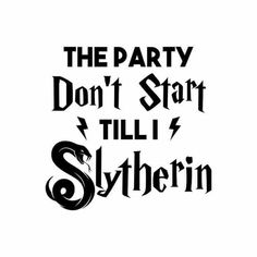 the party don't start till slytherin logo is shown in black and white