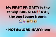 the first priority is the family i created not, the one i came from