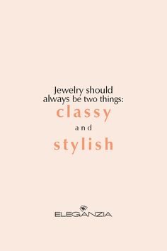 a pink background with the words jewelry should always be two things classy and stylish