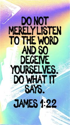 a colorful poster with the words do not merly listen to the word and so receive yourself what it says