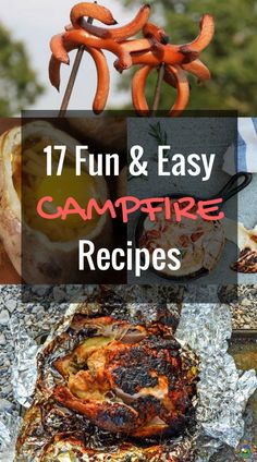 campfire food is shown with the words, 17 fun and easy campfire recipes