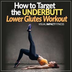 a woman doing yoga on the floor with her feet up in the air and text reading how to target the underbutt lower gluts workout visual impact fitness