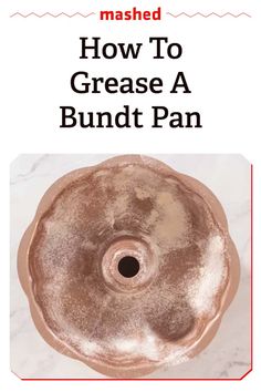 a round metal object with the words mashed how to grease a bundt pan