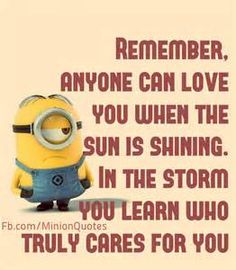 a minion with the caption's saying, you learn who truly cares for you