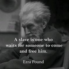 an old man sitting in a chair with his hand on his chin and the caption reads, a slave is one who waits for someone to come and free him