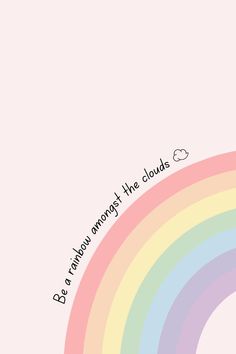 a rainbow with the words be yourself among the clouds on it's bottom corner