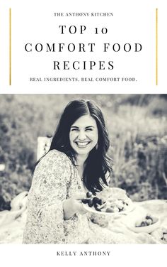 the top 10 comfort food recipes for real ingredients, real comfort food by kelly anthony