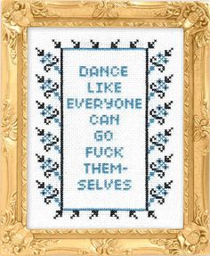 a cross stitch frame with the words dance like everyone can do four times selves