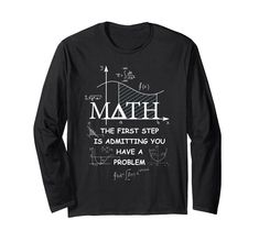 a black t - shirt that says math the first step is committing you to have a problem