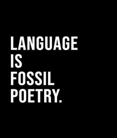 the words language is fossil poetry on a black background