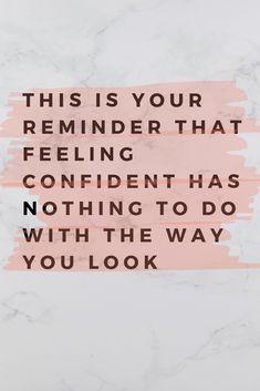 a pink and black quote with the words, this is your reminder that feeling confident has nothing to do with the way you look