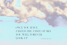 an airplane flying in the sky with a quote below it that says, once you have passed the case of sky you will forever look up