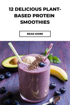 a blueberry smoothie in a glass with the text 12 delicious plant - based protein smoothies read more