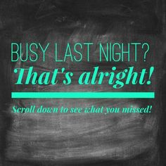 a chalkboard with the words busy last night? that's alright scroll down to see what you missed