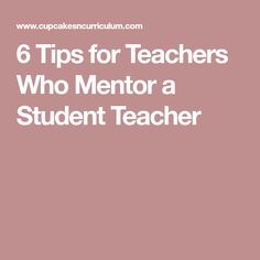 a pink background with the words 6 tips for teachers who mentor a student teacher on it