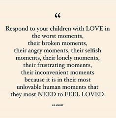 a quote that says, respond to your children with love in the worst moments