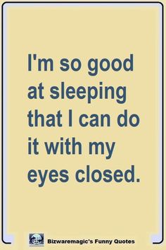 the quote i'm so good at sleeping that i can do it with my eyes closed