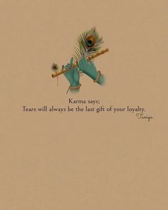 an image of a peacock holding a stick with the caption karma says tears will always be the last gift of your lovable