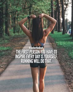 a woman walking down a path with her back to the camera and text that reads, the first person you have to inspire every day is yourself running will do that