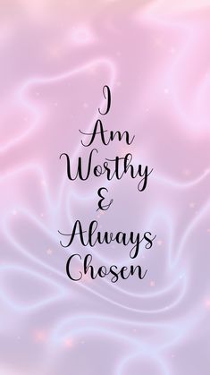 the words i am worthy and always chosen are written in black on a pink background