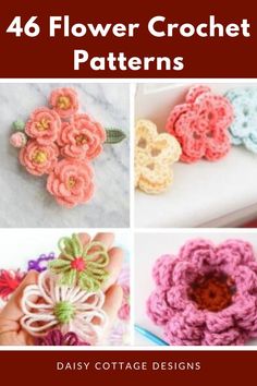 four different crochet flowers are shown with the text, 46 flower crochet patterns