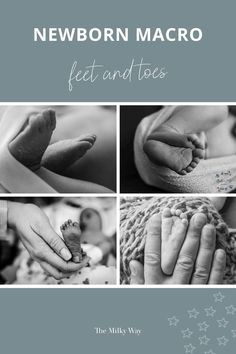 newborn photos with the words newborn macro written in black and white, including two hands holding a baby's foot