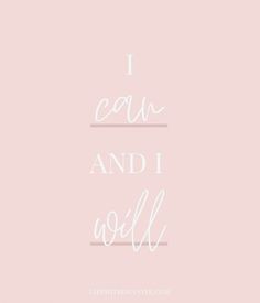 the words i can and i will written in white ink on a pale pink background