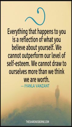 a person standing on top of a hill with the words everything that happens to you is a reflection of what you believe about yourself