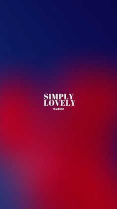 a red and blue blurry background with the words simply lovely