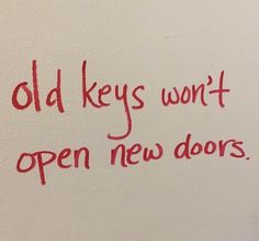 an old key won't open new doors written on the side of a wall