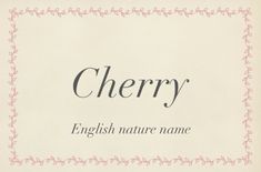 Baby name Cherry Charlotte Name Aesthetic, Cherry Meaning, Charlotte Aesthetic, Charlotte Name, Long Names, Nature Names, Writers Help, Cherry Baby