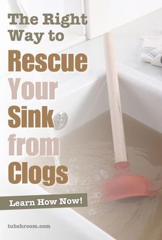 the right way to rescue your sink from clogs learn how to use it