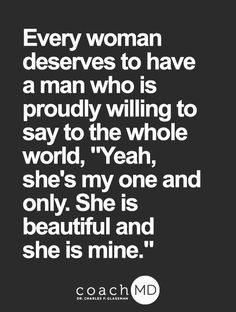 a quote that reads, every woman deserves to have a man who is proud to the whole