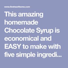 the text reads, this amazing homemade chocolate syrup is economic and easy to make with five simple