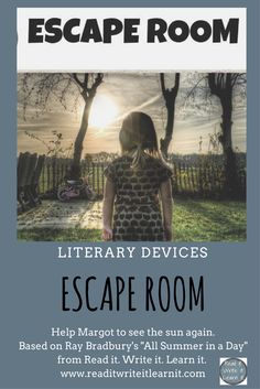 Get students on their feet and excited about learning the literary devices of theme, symbolism, plot, metaphor, simile, and irony as they work with a team to help Margot, from Ray Bradbury's short story "All Summer in a Day," to see the sun again. Escape rooms are the perfect way to review or to get students pumped up for learning. This literary device escape room will leave your grades 6-10 ELA students asking for more! Check out www.readitwriteitlearnit.com for more escape room ideas. Breakout Room, Literary Elements, Literary Devices, English Language Arts High School