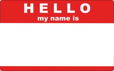 a red and white sign that says hello my name is