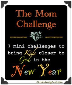 the mom challenge sign with an orange flower on it and text that reads, 7 mini challenges to bring kids closer to god in the new year