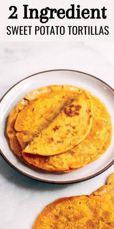 two ingredient sweet potato tortillas on a plate