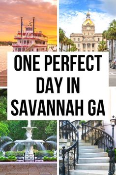 the words one perfect day in savannah ga are overlaid with images of historic buildings