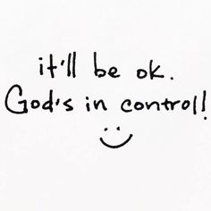 a handwritten message that says it'll be ok god's in control