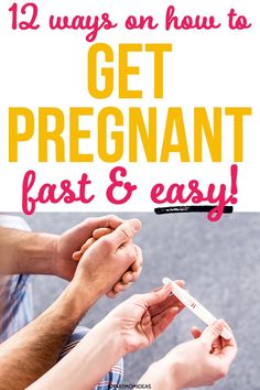 two people holding hands with the text 12 ways on how to get pregnant fast and easy