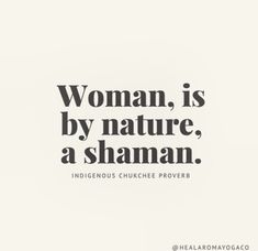 a woman is by nature, a shanman indigenouss chuckie proverbi