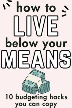 a poster with the words, how to live below your means 10 budgeting hacks you