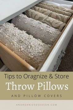 an open drawer with the words tips to organize & store throw pillows and pillow covers