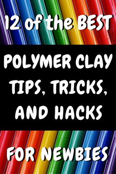 the text reads 12 of the best polymer clay tips, tricks and hacks for newbies